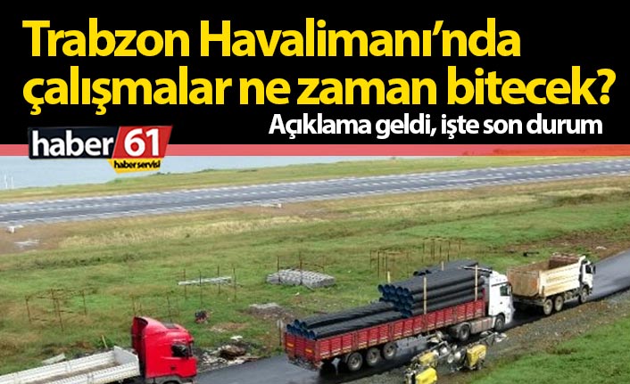 Trabzon Havalimanı’nda çalışmalar ne zaman bitecek?