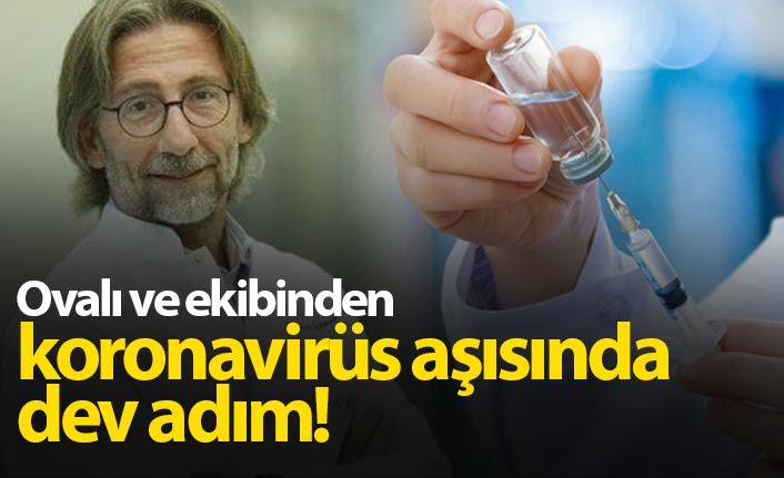 Ercüment Ovalı ve ekibinden koronavirüs aşısı için dev adım