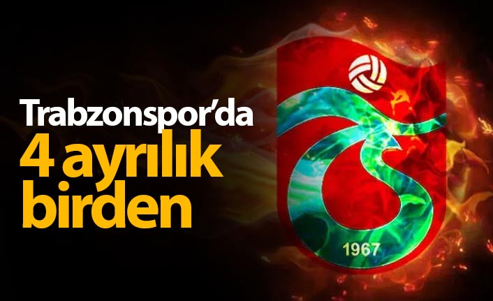 Trabzonspor'da 4 isim ayrıldı