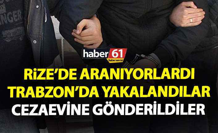 Rize’de aranan şahıslar Trabzon’da yakalandı