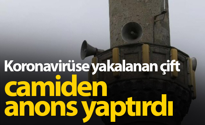 Koronavirüse yakalanan çift, camiden anons yaptırdı