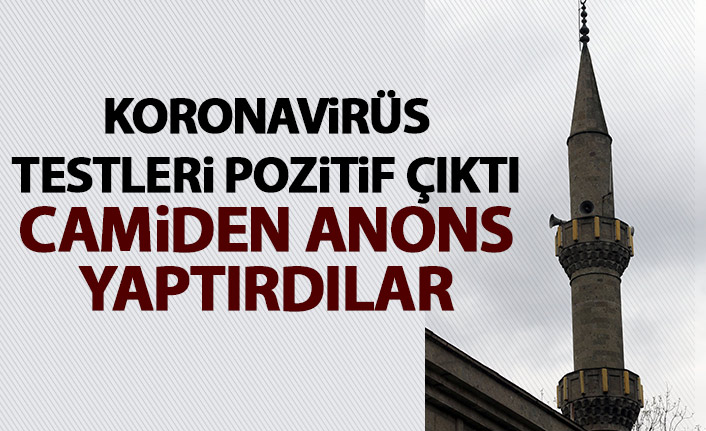 Testleri pozitif çıktı camiden anons yaptırdılar