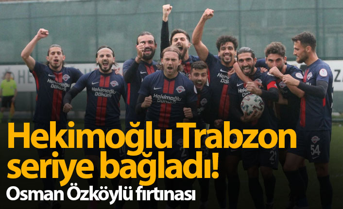 Hekimoğlu Trabzon seriye bağladı