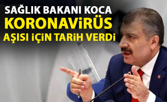 Sağlık Bakanı Koca aşı için tarih verdi