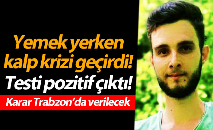 Yemek yerken kalp krizi geçirdi! Testi pozitif çıktı!