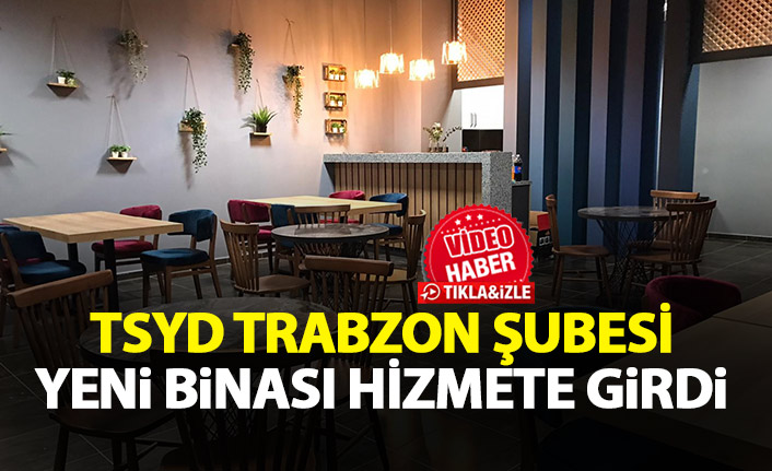 TSYD Trabzon Şubesi'nin yeni binası hizmete girdi