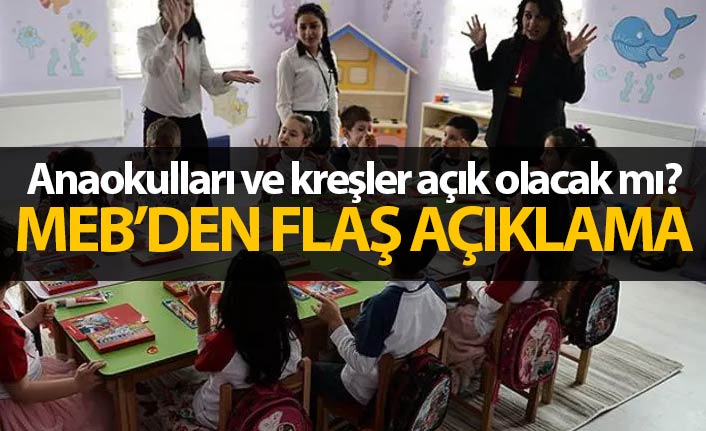 Flaş açıklama! Anaokulları ve kreşler açık olacak mı?