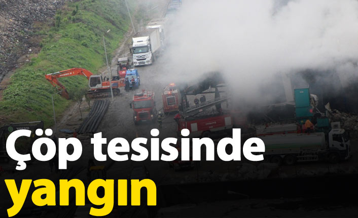 Çöp tesisinde yangın çıktı