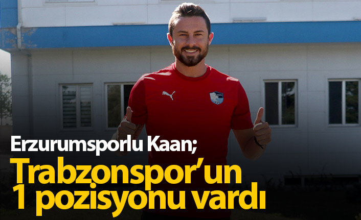 Kaan Kanak: Trabzonspor'un 1 pozisyonu var