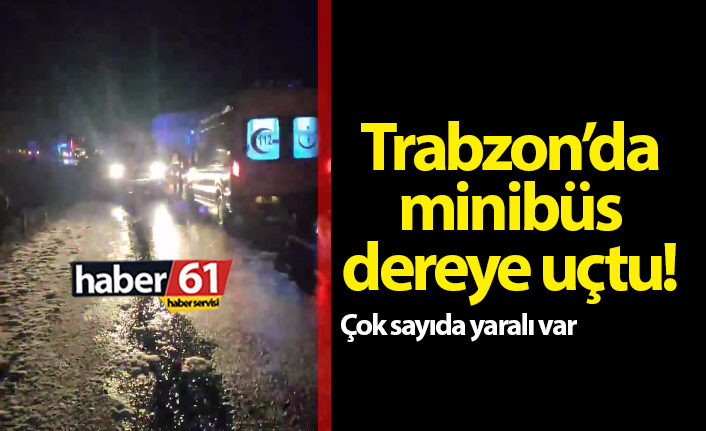 Trabzon’da minibüs dereye uçtu! Yaralılar var