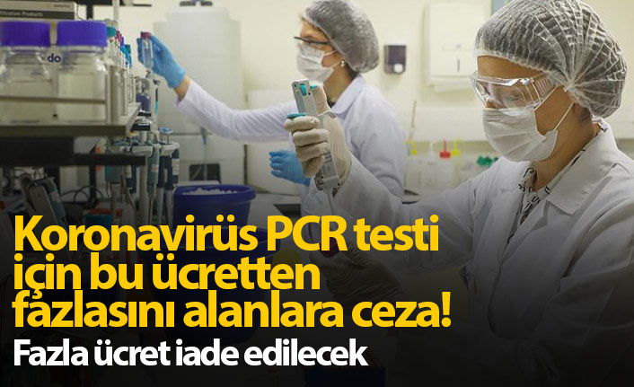 Koronavirüs PCR testi için fazla ücret alanlara ceza!