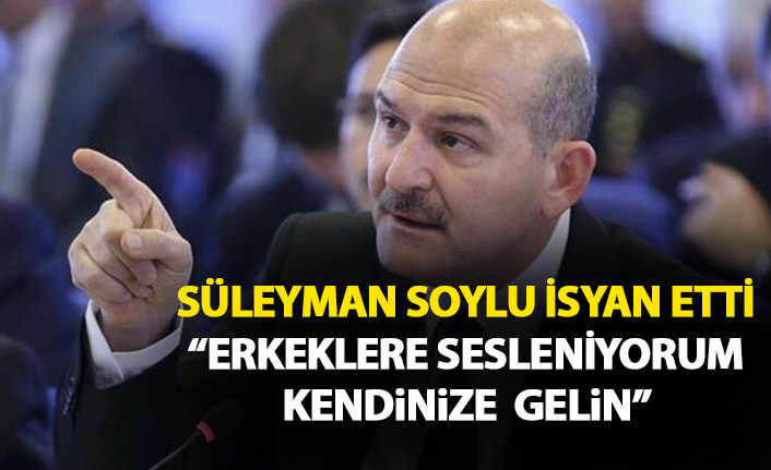 Bakan Soylu isyan etti: Erkeklere sesleniyorum kendinize gelin