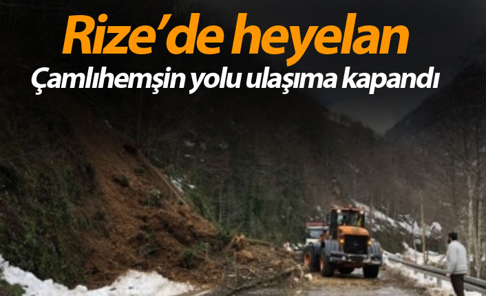 Rize'de heyelan! Çamlıhemşin yolu ulaşıma kapandı