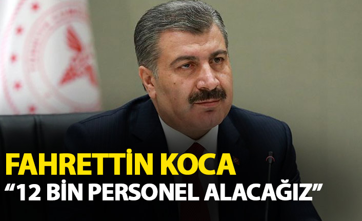 Bakan Koca açıkladı: 12 bin personel alınacak