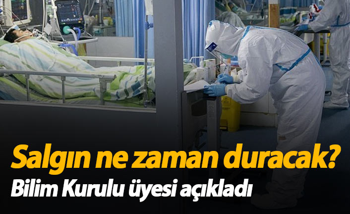 Bilim Kurulu üyesi açıkladı: Salgın ne zaman duracak?