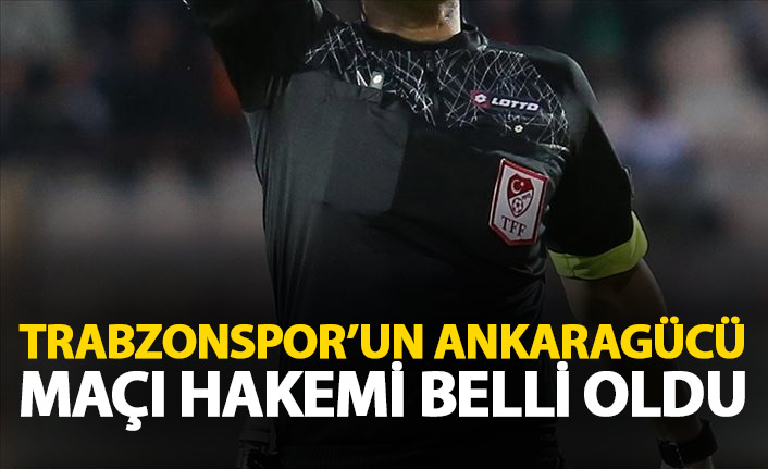 Trabzonspor'un Ankaragücü maçını o yönetecek