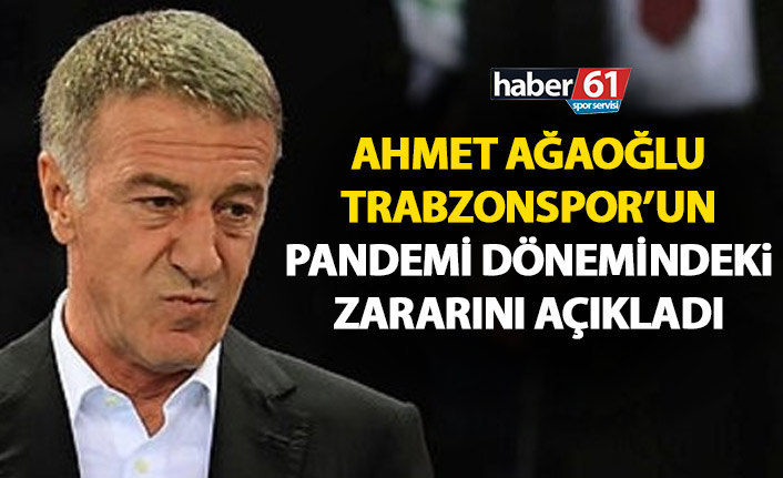 Ahmet Ağaoğlu: Trabzonspor’un pandemi dönemindeki borcu…