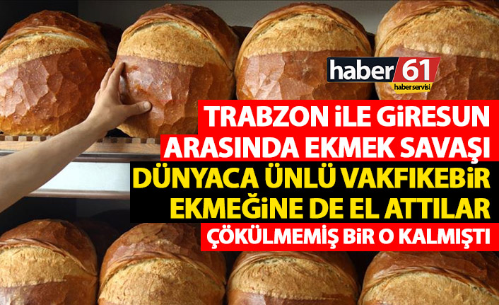 Trabzon ile Giresun arasında ekmek savaşı!