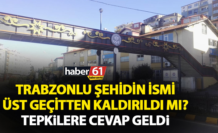 Trabzonlu şehidin ismi Üstgeçitten kaldırıldı mı? Açıklama geldi