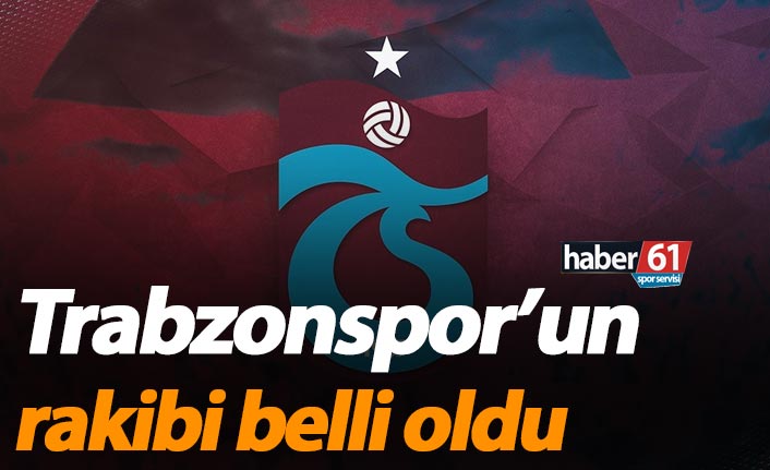 Trabzonspor’un rakibi belli oldu