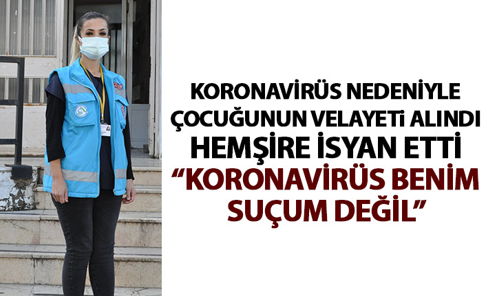 Koronavirüs nedeniyle hemşireden çocuğunun velayeti alındı