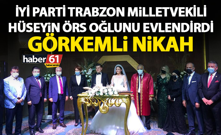 Trabzon Milletvekili Örs oğlunu evlendirdi! Görkemli nikah