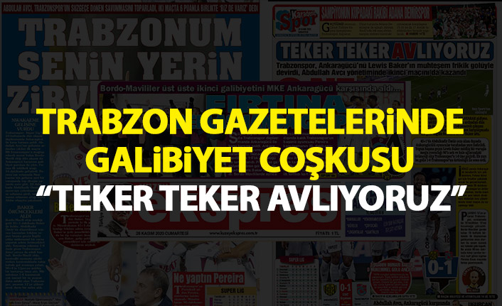 Trabzon basınında galibiyet manşetler: Teker teker avlıyoruz