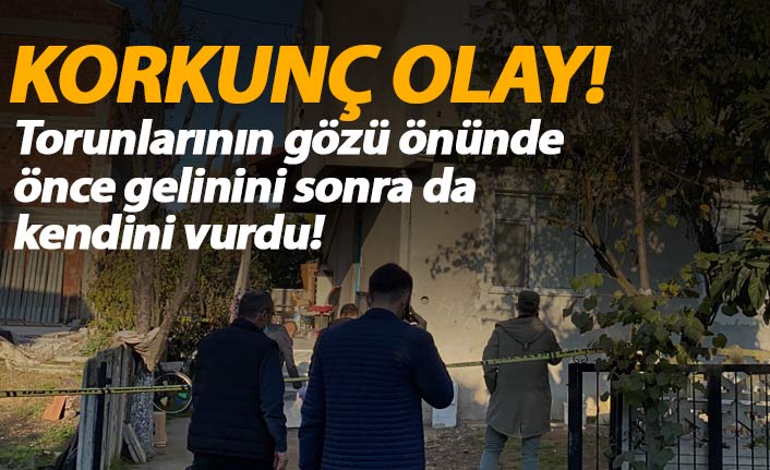 Torunlarının gözü önünde önce gelinini sonra kendini vurdu