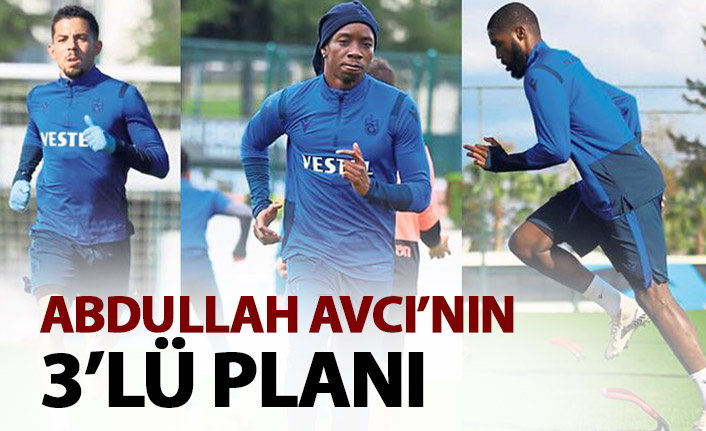 Abdullah Avcı'nın 3'lü planı