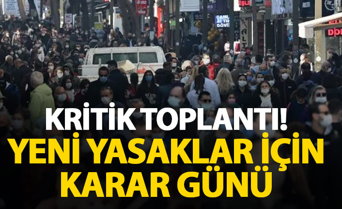 Yeni yasaklar için karar günü! Kritik toplantı