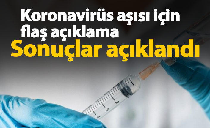 Koronavirüs aşısı için flaş açıklama