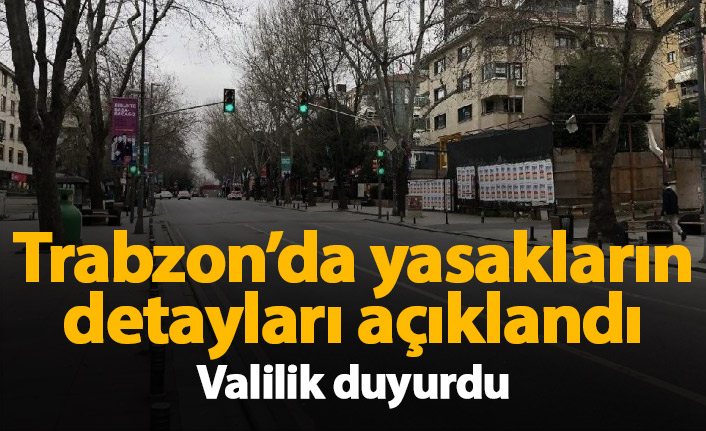 Trabzon Valiliği yasakların detaylarını açıkladı