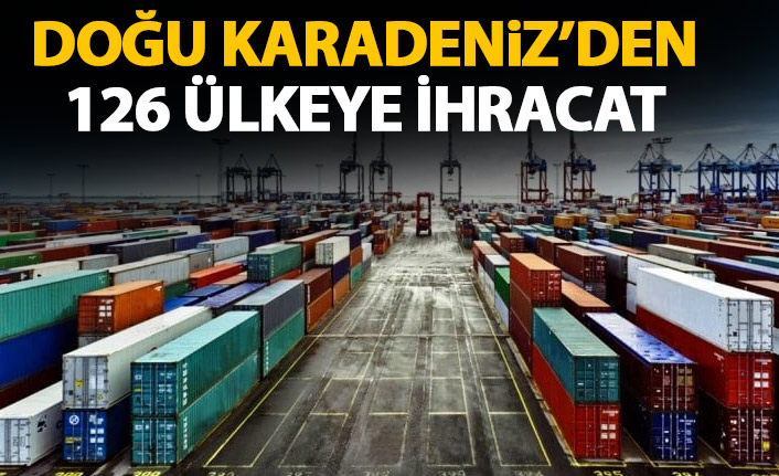 Doğu Karadeniz'den 126 ülkeye ihracat