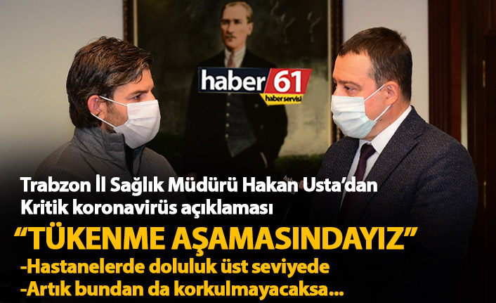 Trabzon İl Sağlık Müdürü açıkladı: Artık tükenme aşamasındayız