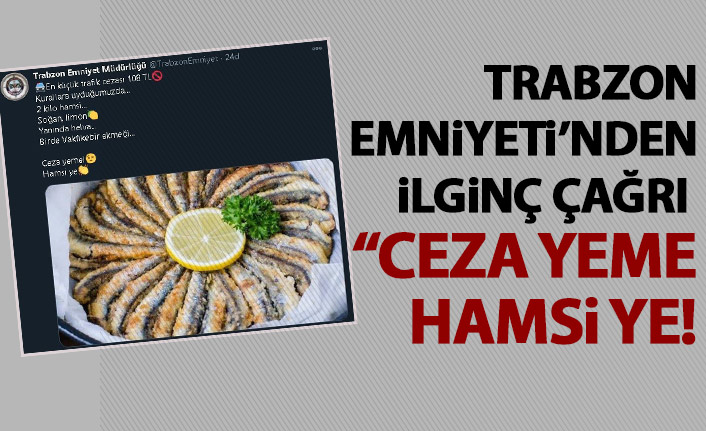 Trabzon Emniyeti "Ceza yeme hamsi ye"