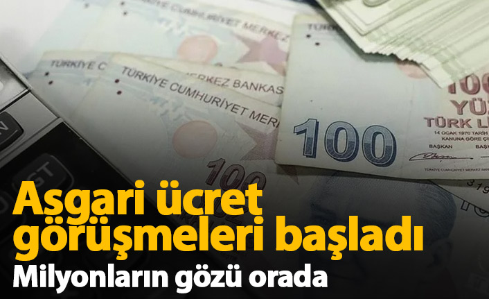 Asgari ücret görüşmeleri başladı!