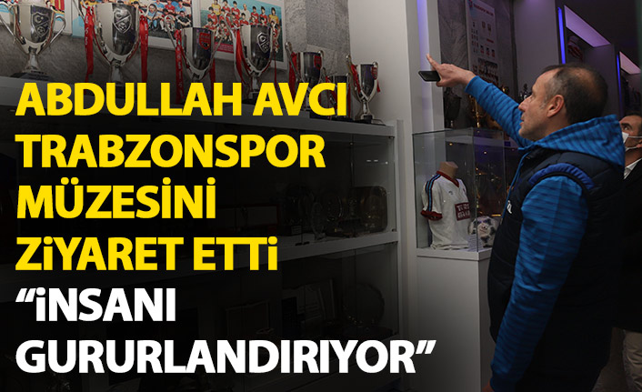 Abdullah Avcı Trabzonspor müzesini ziyaret etti: İnsanı gururlandırıyor