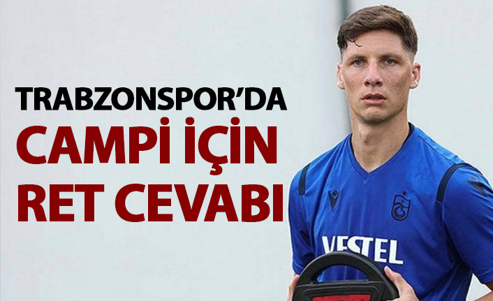 Trabzonspor'dan Campi için ret cevabı