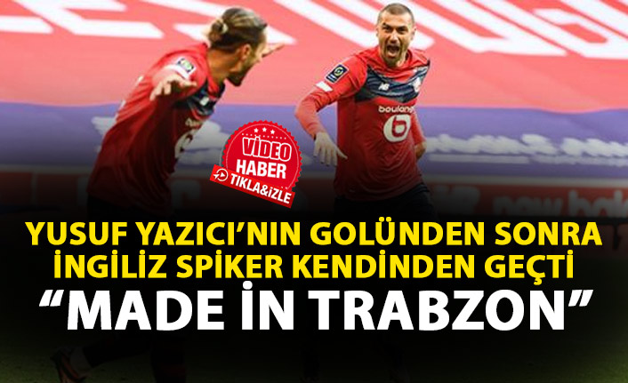 İngiliz spiker Yusuf Yazıcı'nın golüyle kendinden geçti: Made in Trabzon