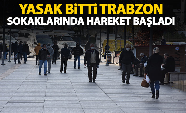 Yasak sona erdi Trabzon sokaklarında hareketlilik başladı