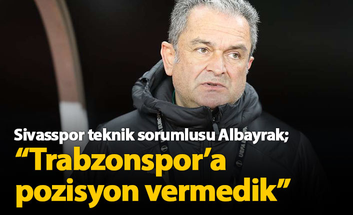 "Trabzonspor'a pozisyon vermedik"