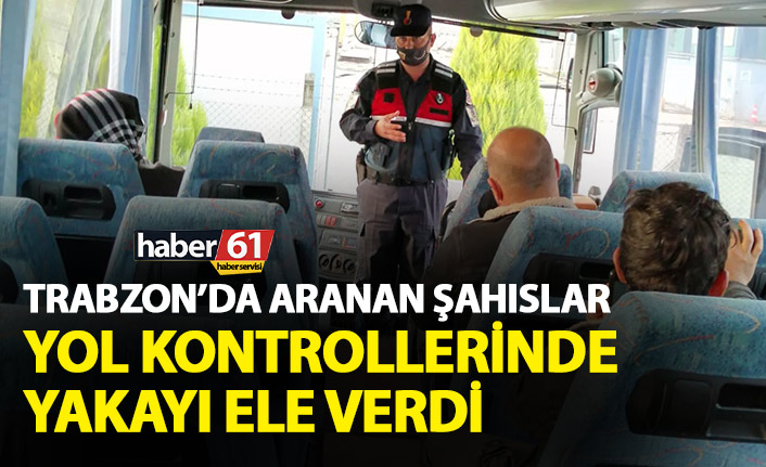 Trabzon’da yol kontrollerinde yakayı ele verdiler