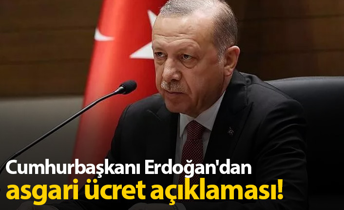 Cumhurbaşkanı Erdoğan'dan asgari ücret açıklaması!