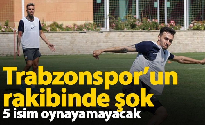 Trabzonspor'un rakibinde 5 isim maçta oynayamayacak!