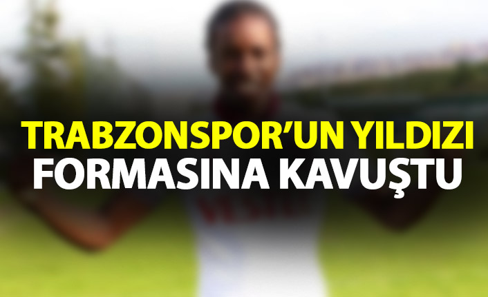 Trabzon’da yıldız isim formasına kavuştu