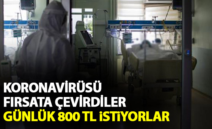 Koronavirüsü fırsata çevirdiler! Günlüğüne 800 TL istiyorlar!