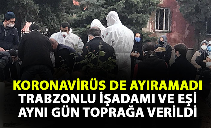 Koronavirüsten hayatını kaybeden Trabzonlu iş insanı ve eşi aynı gün toprağa verildi