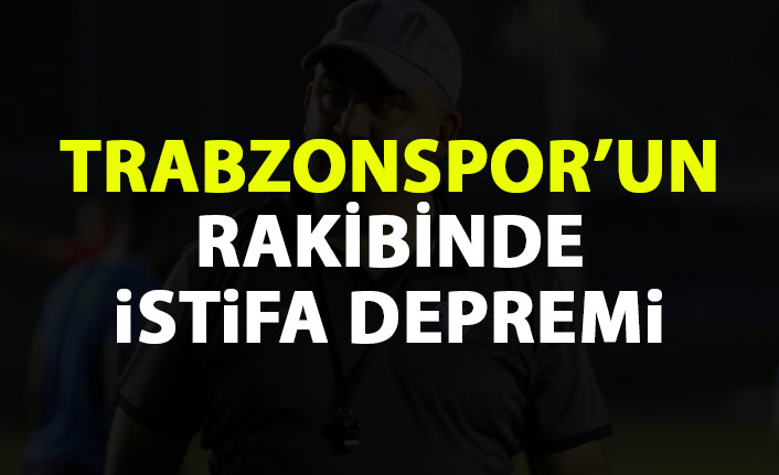 Trabzonspor'un rakibinde teknik direktör depremi