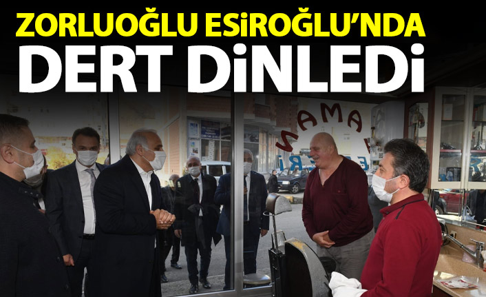 Zorluoğlu Esiroğlu'nda dert dinledi