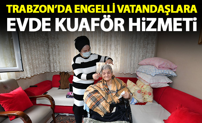 Trabzon'da engelli vatandaşlara evlerinde traş hizmeti